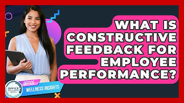 What Is Constructive Feedback For Employee Performance? - Office Wellness Insights