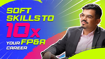 Soft Skills To 10X Your FP&A Career