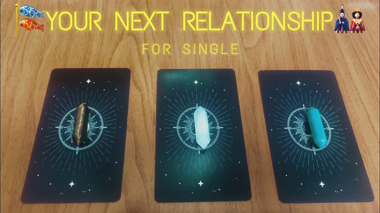 SINGLE🎁YOUR NEXT RELATIONSHIP ( WHO & HOW )