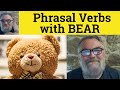  phrasal verbs with bear bear down bear bear off down on bear on bear out bear up bear with meaning