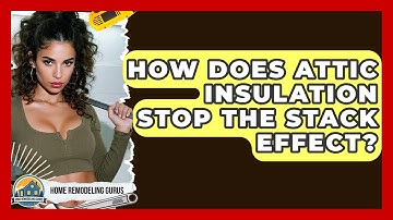 How Does Attic Insulation Stop The Stack Effect? - Home Remodeling Gurus