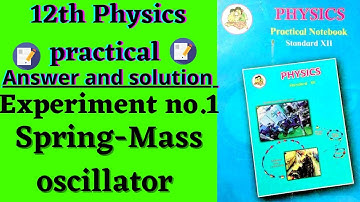 Experiment no.1 spring-Mass oscillator |12th physics practical book solved Answer & solution |