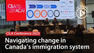 CILA Conference 2025: Examining the evolution of Canada’s immigration system