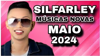 SILFARLEY O REI DA SERESTA REPERTÓRIO NOVO MAIO 2024 ( MÚSICAS NOVAS )