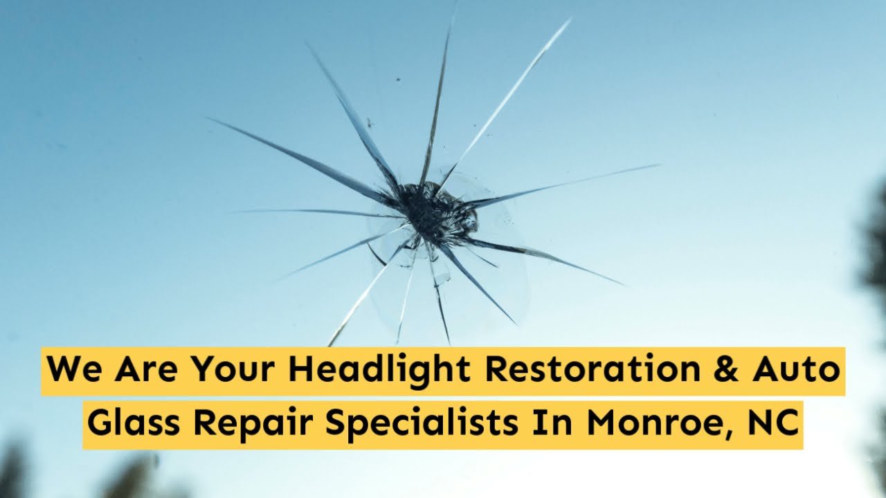 Monroe Headlight Restoration & Glass Chip Repair, Best Auto Glass Repair Company In Monroe NC