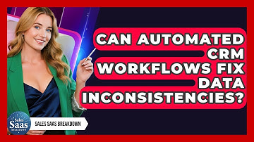 Can Automated CRM Workflows Fix Data Inconsistencies? - Sales Saas Breakdown
