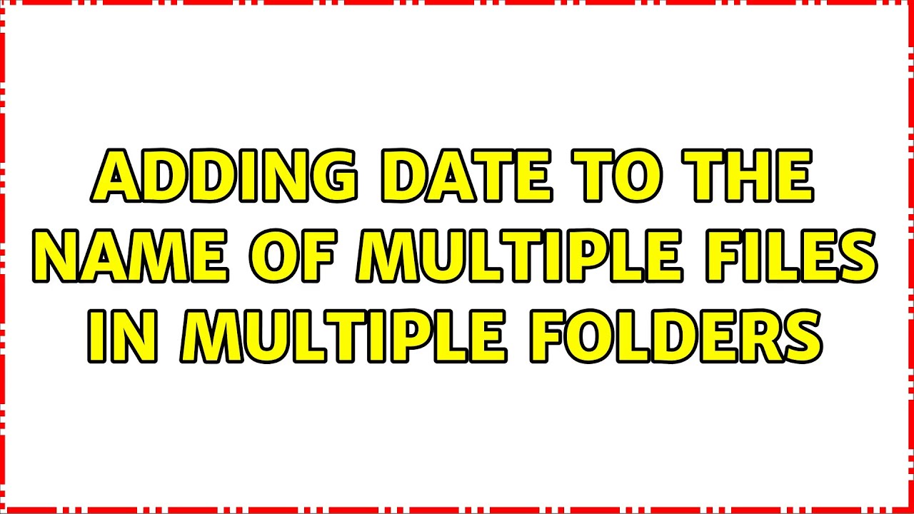 adding-date-to-the-name-of-multiple-files-in-multiple-folders-youtube