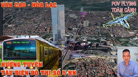|POV Flying| Toàn cảnh chi tiết hướng tuyến Đường sắt đô thị Metro số 5 Văn Cao - Hòa Lạc, Hà Nội.