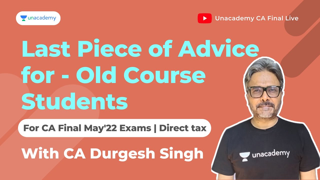 Last Piece of Advice for Old Course Students | For CA Final DT | By CA Durgesh Singh | Unacademy CA