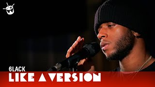 Video thumbnail of "6LACK covers Erykah Badu 'On & On' for Like A Version"