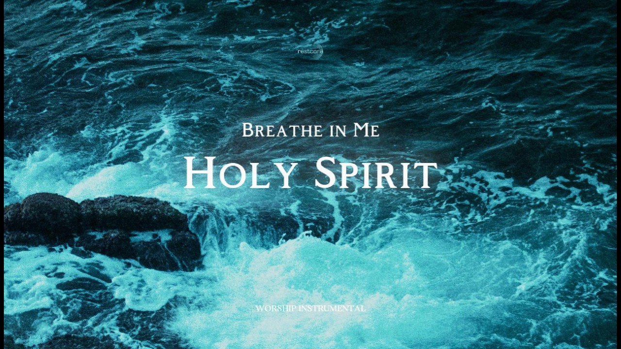Breathe in Me Holy Spirit – Worship Music for Peace & Renewal - YouTube