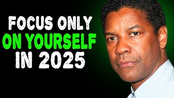 FOCUS ONLY ON YOURSELF IN 2025