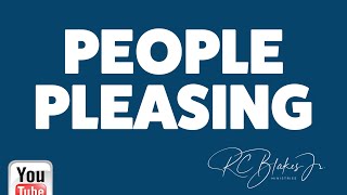 OVERCOMING PEOPLE PLEASING by Bishop RC Blakes