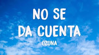 No Se Da Cuenta ft. Daddy Yankee - Ozuna [Lyrics Video] 💵