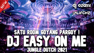 SATU ROOM GOYANG PARGOY ! DJ EASY ON ME X HAPPIER NEW JUNGLE DUTCH 2021 FULL BASS