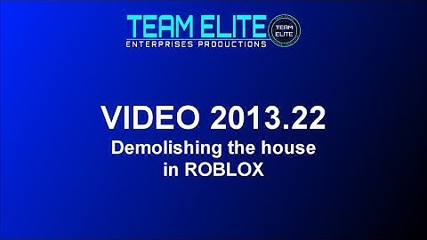 Team Elite Video 2013.22: Demolishing a house in ROBLOX