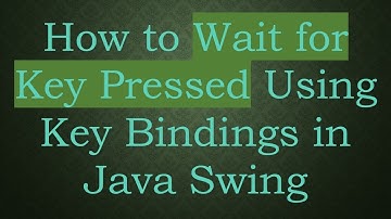 How to Wait for Key Pressed Using Key Bindings in Java Swing