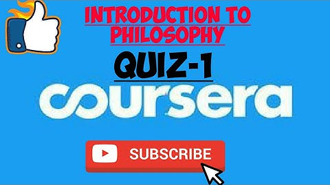 QUIZ-1||INTRODUCTION TO PHILOSOPHY||COURSERA