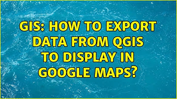 GIS: How to export data from QGIS to display in Google Maps?