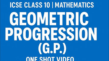 ICSE Class 10 Maths – Geometric Progression Full Chapter in One Shot