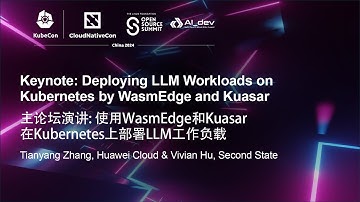 Keynote: Deploying LLM Workloads on Kubernetes by WasmEdge and Kuasar - Tianyang Zhang & Vivian Hu