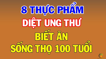 8 Thực Phẩm Tiêu Diệt Mọi Loại Tế Bào Ung Thư, Càng Ăn Càng Sống Thọ