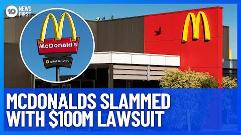 Fast Food Giant McDonald's Slammed With $100 Million Lawsuit Over Underpaying Staff | 10 News First