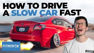 How to Drive YOUR Slow Car Fast