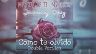 Johnny Prez, Nicky Jam & Makie - Cómo Te Olvido / Double Version [ Audio]