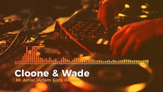 Cloone & Wade - Mi Amor (Adam Siick Remix) 2K24