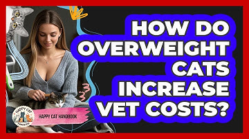 How Do Overweight Cats Increase Vet Costs? - Happy Cat Handbook