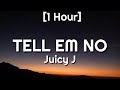 Juicy J - TELL EM NO [1Hour]