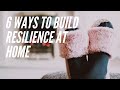 6 ways to build resilience at home