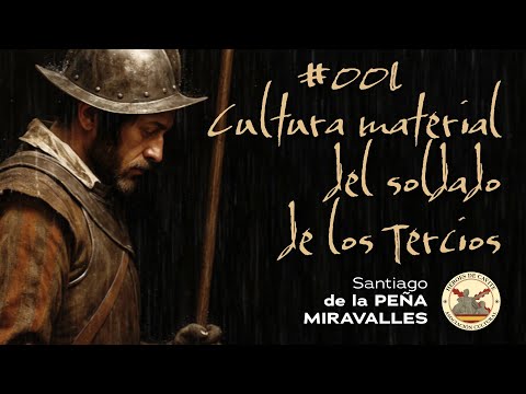 Cultura material del soldado de los Tercios. Con Santiago de la Peña Miravalles. 4K