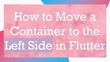 How to Move a Container to the Left Side in Flutter