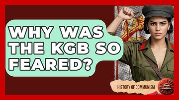 Why Was The KGB So Feared? - History of Communism