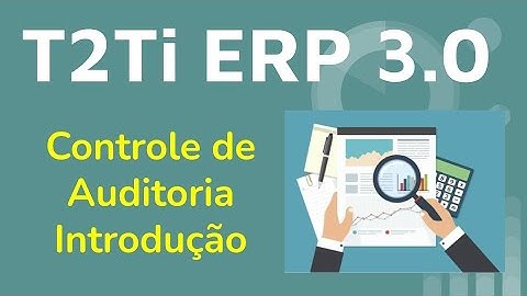 T2Ti ERP 3.0 - Controle de Auditoria - Intro