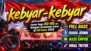 KEBYAR-KEBYAR DJ FULL BASS 2026 || COVER LAGU 80-90 AN