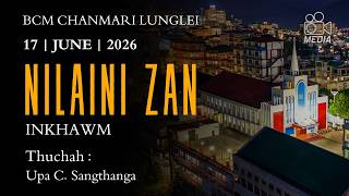 17 JUNE 2026 || NIALINI ZAN INKHAWM || BCM CHANMARI LUNGLEI