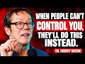 When People Can't Control You, They'll Do This Instead | Dr. Robert Greene