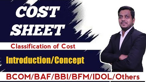 L 1 Cost Sheet | Classification of cost | Cost Accounting | Bcom/BMS/BAF/BBI/BFM/IDOL | Ashish Sir