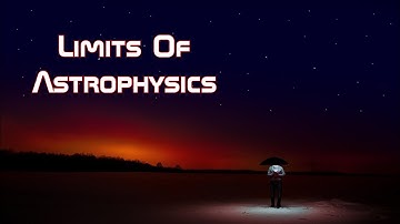 Limits Of Astrophysics