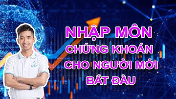 NHẬP MÔN CHỨNG KHOÁN CHO NGƯỜI MỚI BẮT ĐẦU | BĐS Cần Thơ + Miền Tây