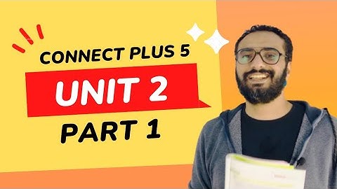 Connect Plus 5 | كونكت بلس 5 | Unit 2 | Part 1 | شرح مبسط جداً | الوحدة الثانية | الجزء الأول
