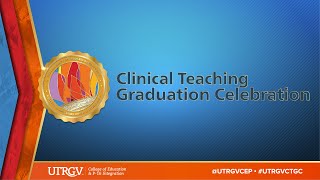 Spring 2021 UTRGV Virtual Clinical Teaching Graduation Celebration
