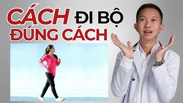 Cách đi bộ đúng cách | Bác Sĩ Trần Minh