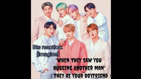 Bts reaction when they saw you hugging another man||bts imagine||