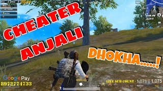 ANJALI DHOKEBAAZ DEGAYI DHOKHA  | GIRL GAMER USING HACKS IN PUBG MOBILE.......