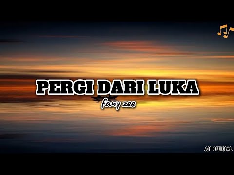 PERGI DARI LUKA LIRIK LAGU PERGI DARI LUKA FANY ZEE
