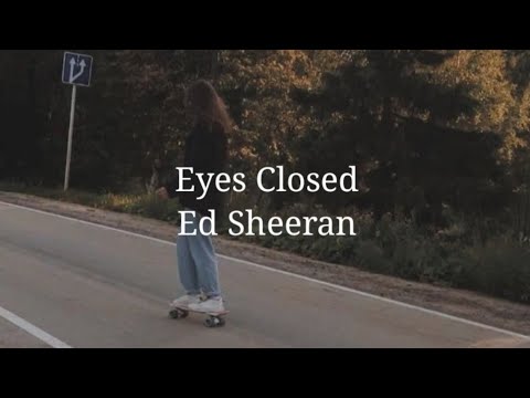Eyes Closed Ed Sheeran Speed Up Lyrics
